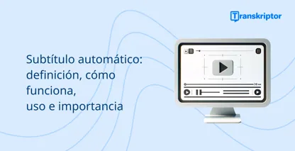 Imagen informativa de subtítulos automáticos, que muestra un monitor de computadora con una interfaz de video.
