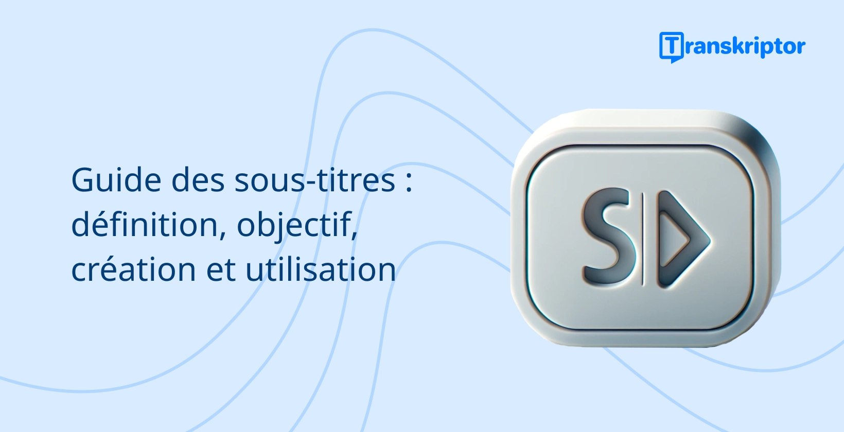 Guide d’utilisation des sous-titres, avec l’icône du bouton de lecture « SD », pour l’accessibilité des vidéos.