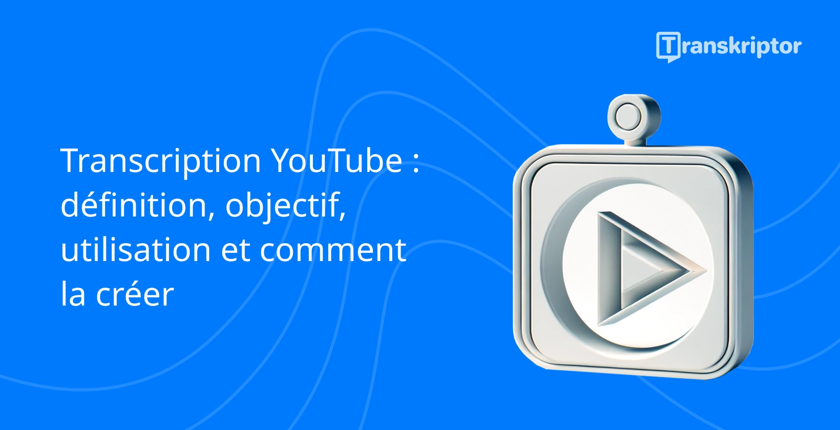 Graphique du guide de transcription YouTube, avec une icône de bouton de lecture pour représenter le contenu vidéo.