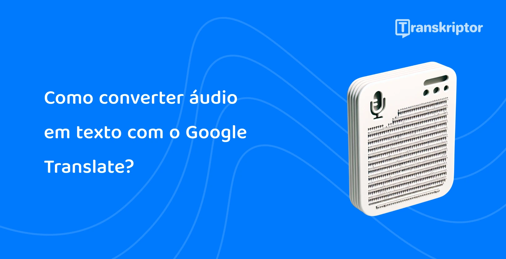 Ilustração de um arquivo de áudio em um dispositivo, mostrando o recurso do Google Tradutor para converter fala em texto de forma eficiente.