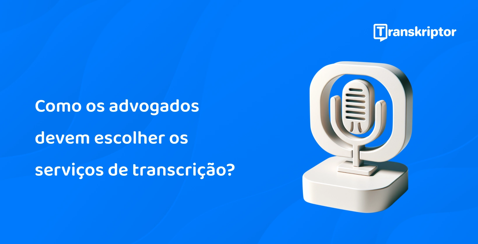 Serviços de transcrição para profissionais do direito apresentados com um ícone de microfone.