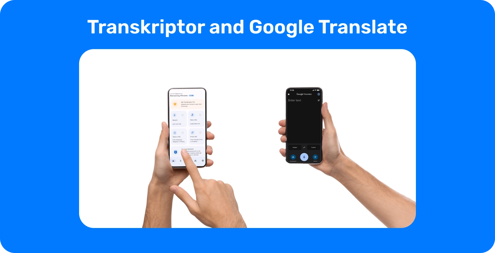 Две руки, держащие смартфоны с Transkriptor и Google Translate, демонстрируют транскрипцию и перевод аудио.